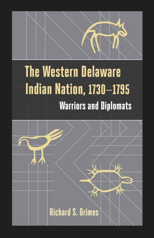 The Western Delaware Indian Nation, 1730-1795: Warriors and Diplomats (Studies in Eighteenth-Century America and the Atlantic World)
