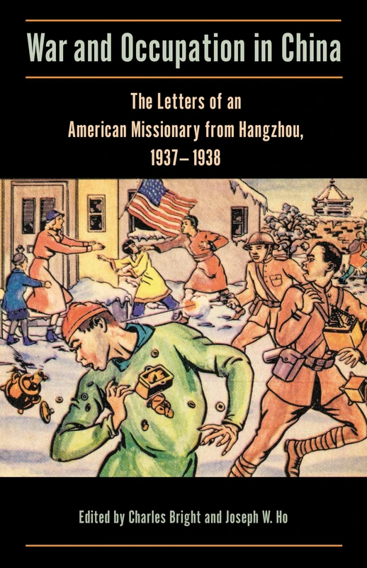 War and Occupation in China: The Letters of an American Missionary from Hangzhou, 1937-1938 (Studies in Christianity in China)