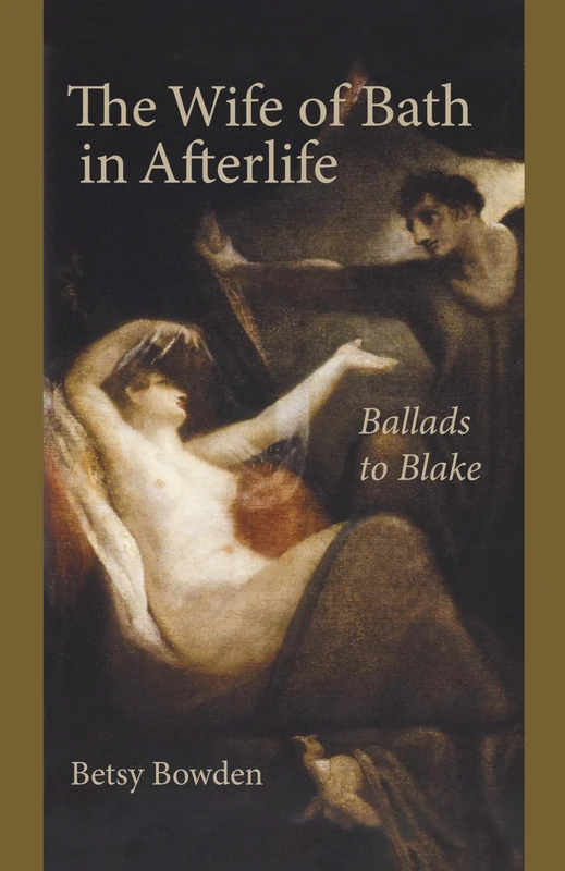 The Wife of Bath in Afterlife: Ballads to Blake (Studies in Text & Print Culture)