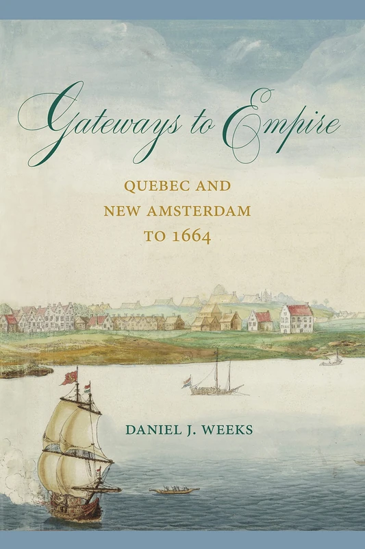 Gateways to Empire: Quebec and New Amsterdam to 1664