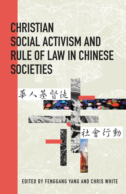 Christian Social Activism and the Rule of Law in Chinese Societies (Studies in Christianity in China)