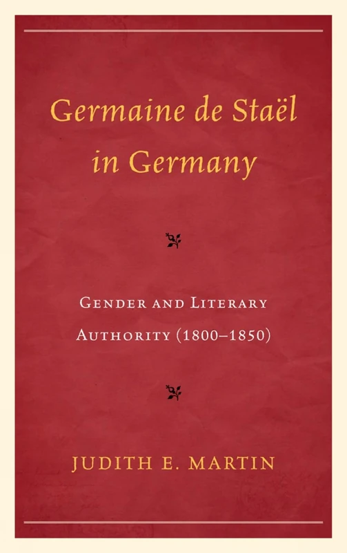 Germaine De Staand235;L and German Women: Constructing Literary Authority: Gender and Literary Authority (1800–1850)