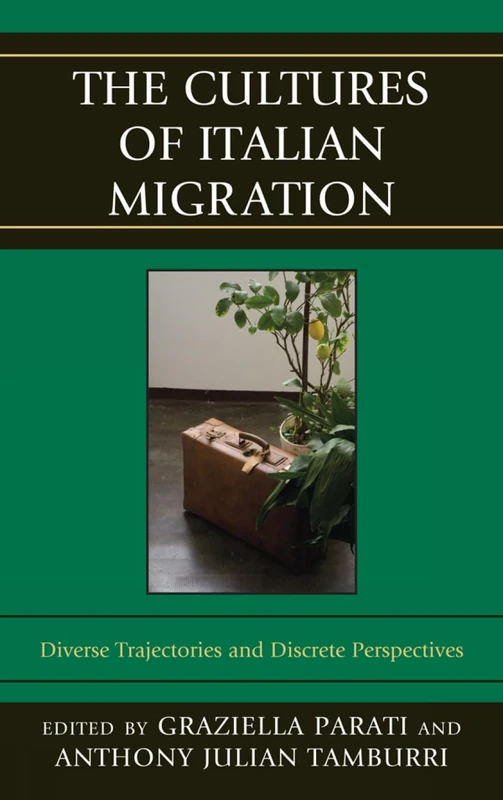 The Cultures of Italian Migration (The Fairleigh Dickinson Unviersity Press Series Ion Italian Studies): Diverse Trajectories and Discrete Perspectives