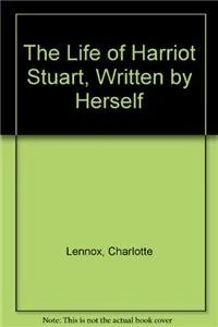 The Life of Harriot Stuart, Written by Herself