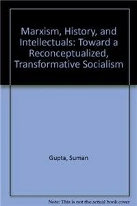 Marxism, History, and Intellectuals: Toward a Reconceptualized, Transformative Socialism