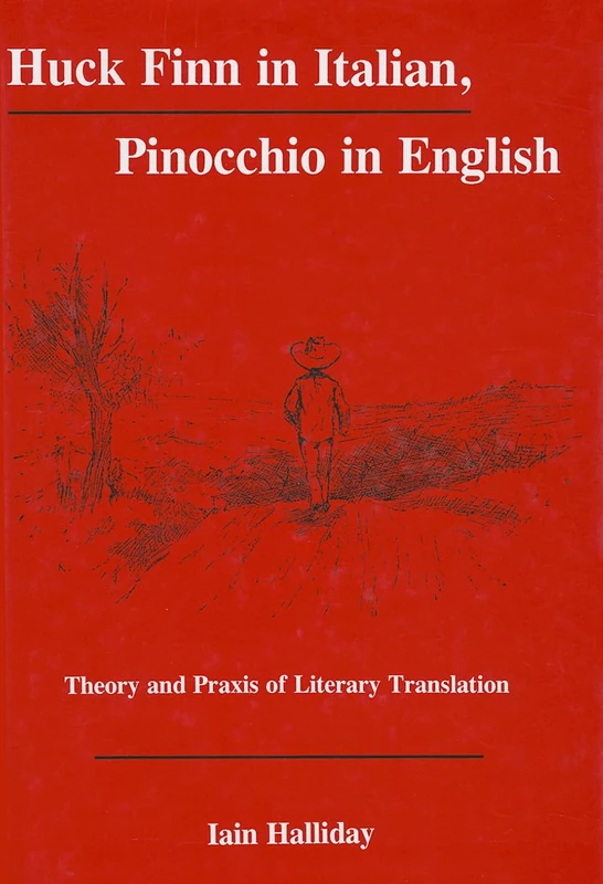 Huck Finn in Italian, Pinocchio in English: Theory and Praxis of Literary Translation (The Fairleigh Dickinson University Press Series in Italian Studies)