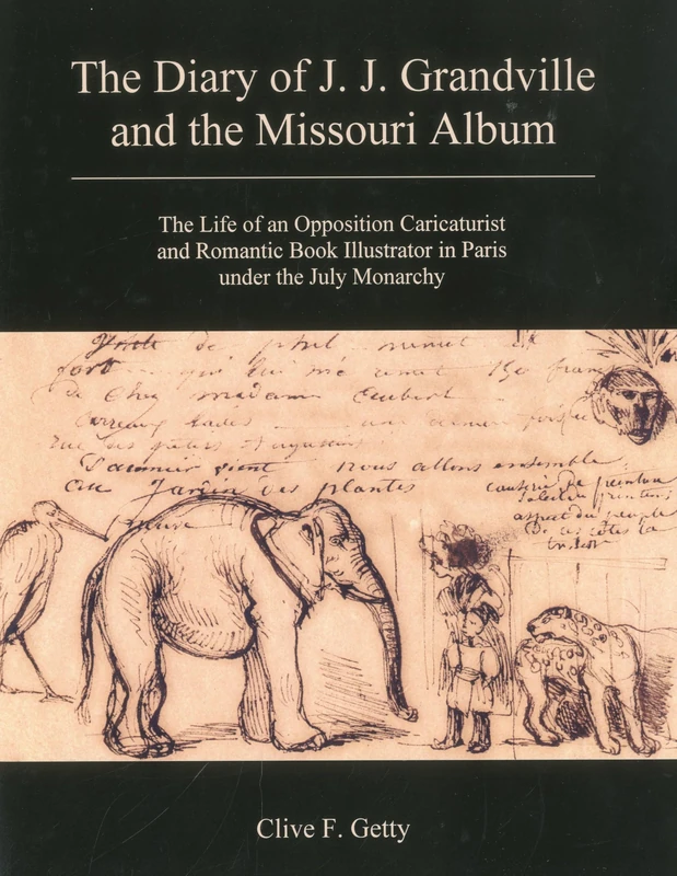 The Diary of J.J. Grandville and the Missouri Album: The Life of an Opposition Caricaturist and Romantic Book Illustrator in Paris Under the July Monarchy