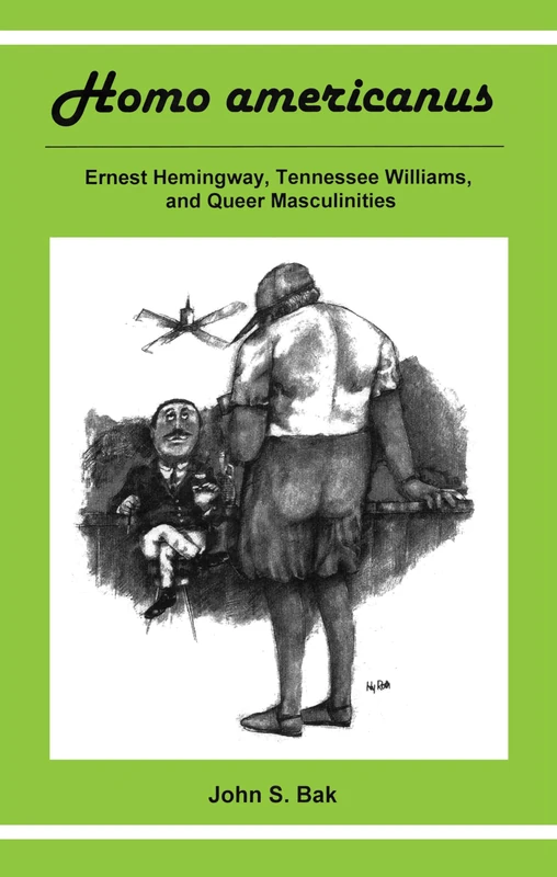 Homo Americanus: Ernest Hemingway, Tennessee Williams, and Queer Masculinities