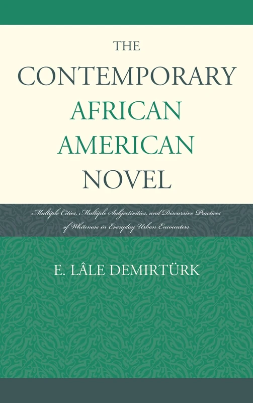 The Contemporary African-American Novel: Multiple Cities, Multiple Subjectivities, and Discursive Practices of Whiteness in Everyday Urban Encounters