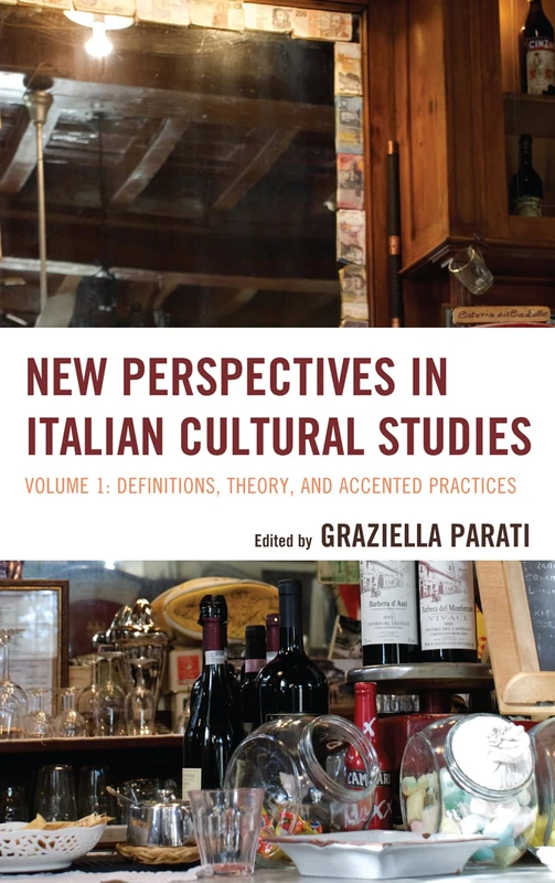 New Perspectives in Italian Cultural Studies: Definition, Theory, and Accented Practices (The Fairleigh Dickinson University Press Series in Italian Studies): 1
