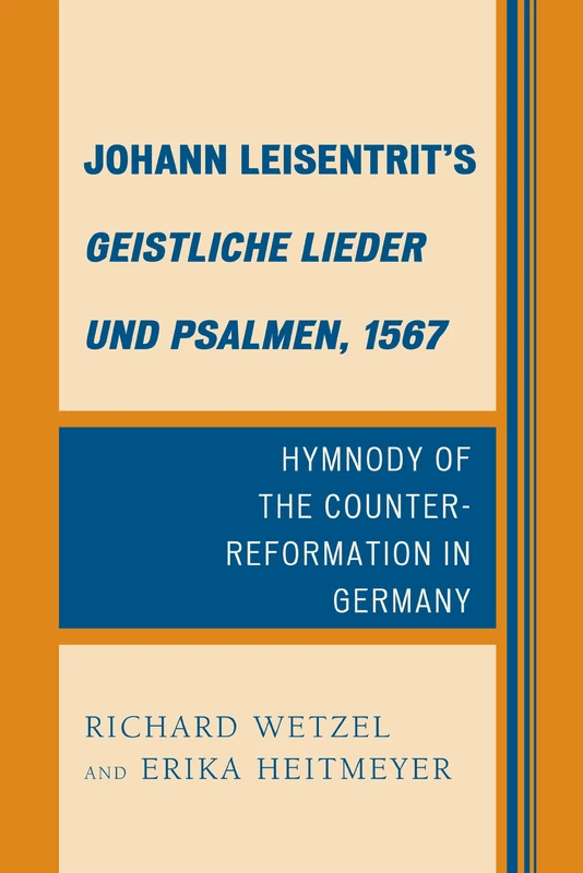 Johann Leisentrit's Geistliche Lieder Und Psalmen, 1567: Hymnody of the Counter Reformation in Germany