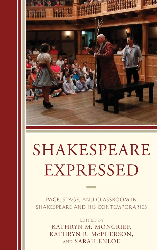 Shakespeare Expressed: Page, Stage, and Classroom in Shakespeare and His Contemporaries (The Fairleigh Dickinson University Press Series on Shakespeare and the Stage)
