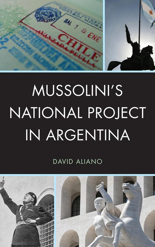 Mussolini's National Project in Argentina (The Fairleigh Dickinson University Press Series in Italian Studies)