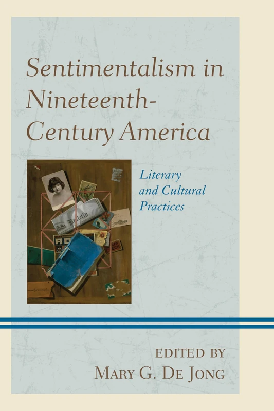 Sentimentalism in Nineteenth-century America: Literary and Cultural Practices