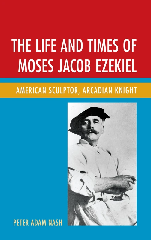 The Life and Times of Moses Jacob Ezekiel: American Sculptor, Arcadian Knight - Image 1