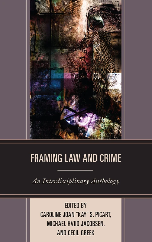 Framing Law and Crime: An Interdisciplinary Anthology (Law, Culture, and the Humanities Series) (The Fairleigh Dickinson University Press Series in Law, Culture, and the Humanities)