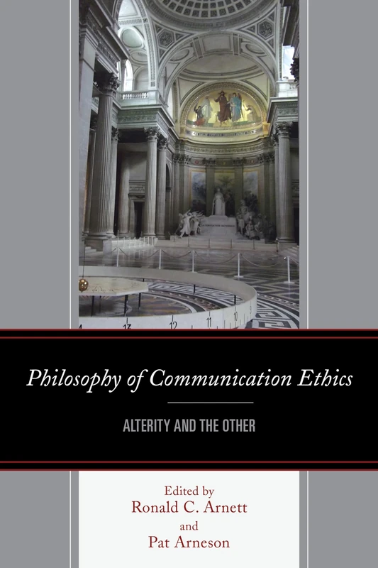 Philosophy of Communication Ethics: Alterity and the Other (The Fairleigh Dickinson University Press Series in Communication Studies)