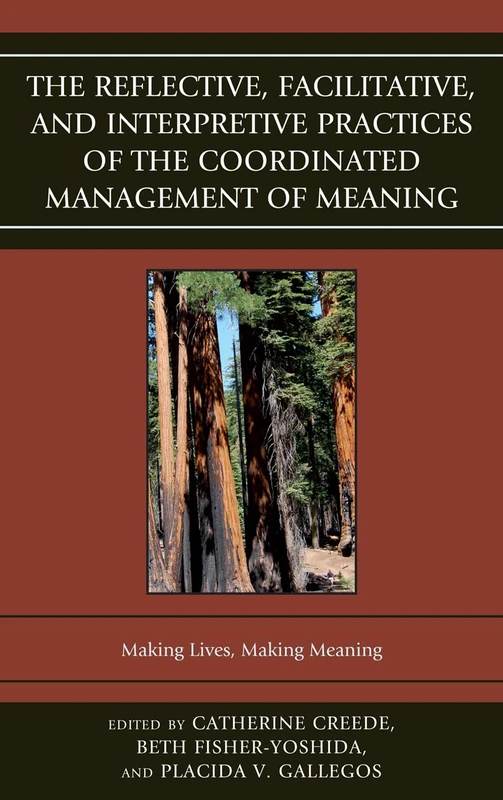 The Reflective, Facilitative, and Interpretive Practice of the Coordinated Management of Meaning: Making Lives and Making Meaning (The Fairleigh ... ... Press Series in Communication Studies)