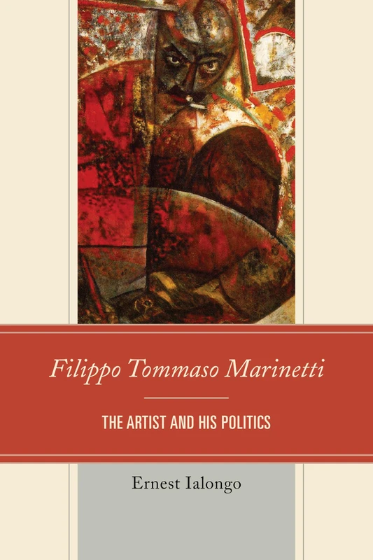 Filippo Tommaso Marinetti: The Artist and His Politics (The Fairleigh Dickinson University Press Series in Italian Studies)