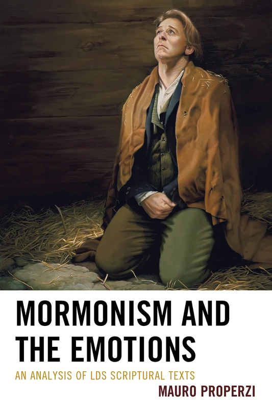 Mormonism and the Emotions: An Analysis of LDS Scriptural Texts (Fairleigh Dickinson University Press Mormon Studies Series)