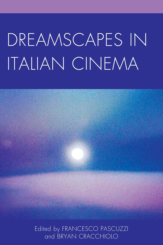 Dreamscapes in Italian Cinema (The Fairleigh Dickinson University Press Series in Italian Studies)