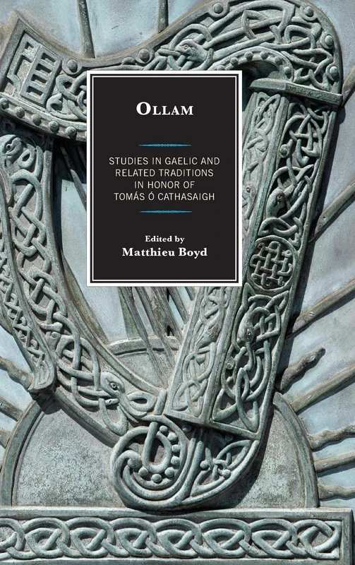 Ollam: A Festschrift for Tomas O Cathasaigh: Studies in Gaelic and Related Traditions in Honor of Tomás Ó Cathasaigh (The Fairleigh Dickinson University Press Celtic Publication Series)