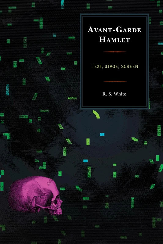 Avant-Garde Hamlet: Text, Stage, Screen (The Fairleigh Dickinson University Press Series on Shakespeare and the Stage)