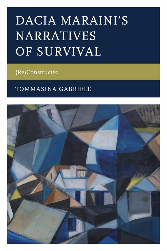 Dacia Maraini's Narratives of Survival: (Re)Constructed (The Fairleigh Dickinson University Press Series in Italian Studies)
