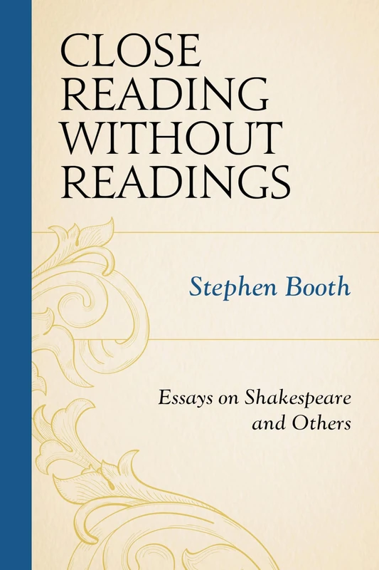 Close Reading Without Readings: Essays on Shakespeare and Others