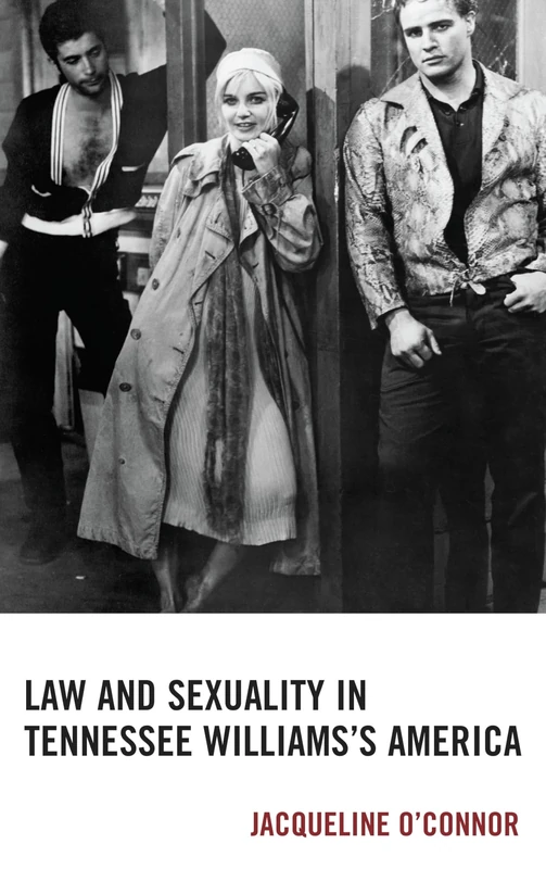 Law and Sexuality in Tennessee Williams’s America (The Fairleigh Dickinson University Press Series in Law, Culture, and the Humanities)