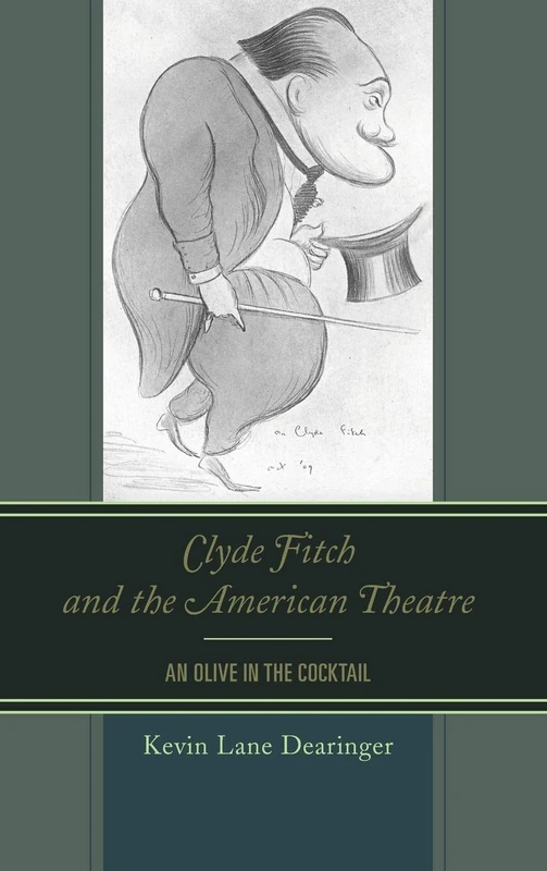 Clyde Fitch and the American Theatre: An Olive in the Cocktail