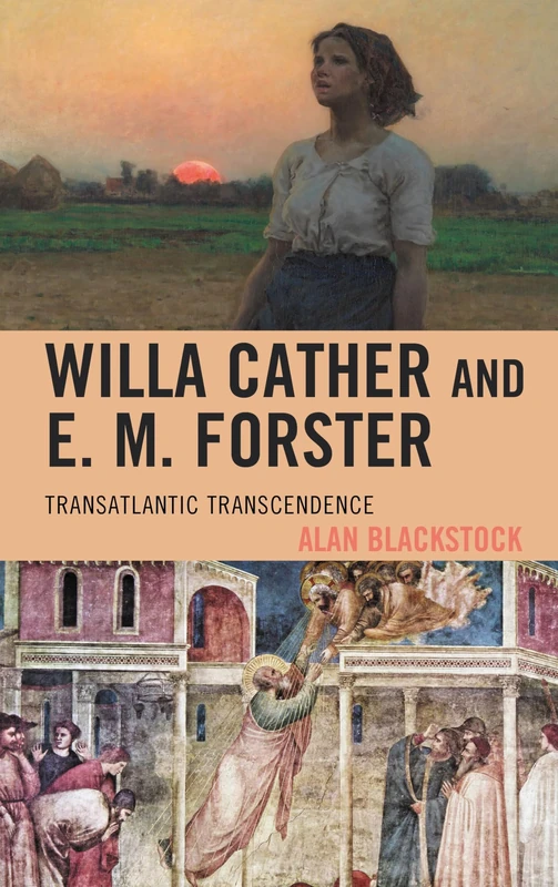Willa Cather and E. M. Forster: Transatlantic Transcendence (The Fairleigh Dickinson University Press Series on Willa Cather)