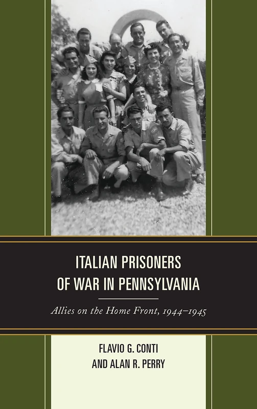 Italian Prisoners of War in Pennsylvania: Allies on the Home Front, 1944-1945 (The Fairleigh Dickinson University Press Series in Italian Studies)