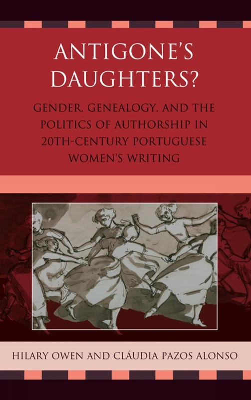 Antigone's Daughters?: Gender, Genealogy and the Politics of Authorship in 20th-century Portuguese Women's Writing