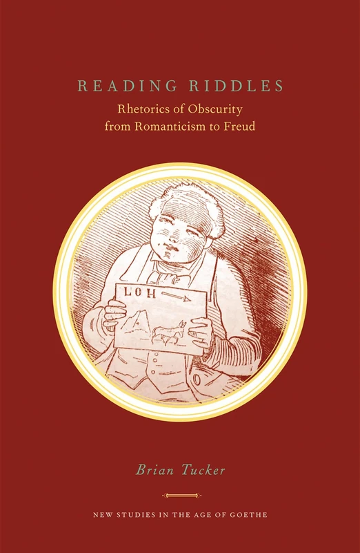 Reading Riddles: Rhetorics of Obscurity from Romanticism to Freud (New Studies in the Age of Goethe)