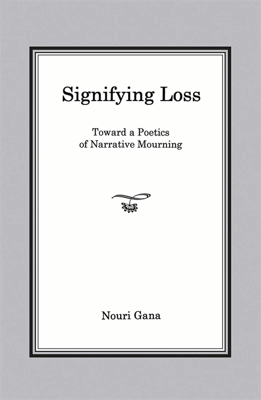 Signifying Loss: Toward a Poetics of Narrative Mourning