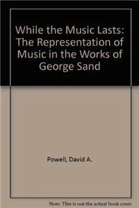 While the Music Lasts: The Representation of Music in the Works of George Sand