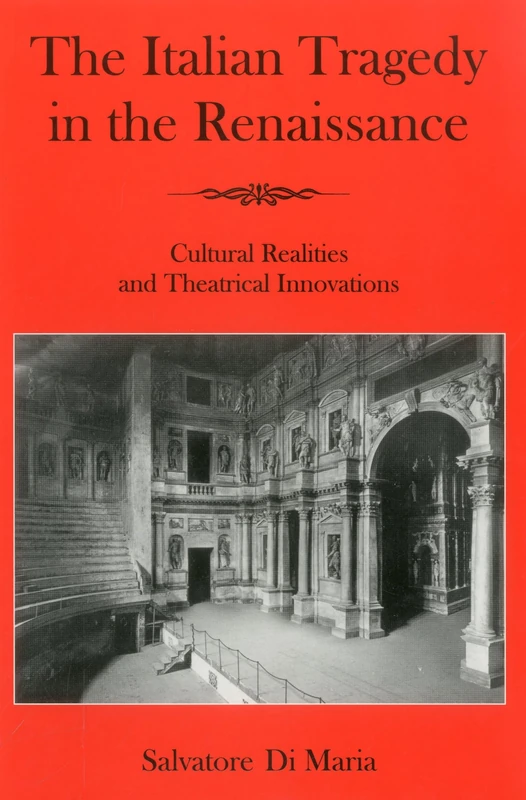 The Italian Tragedy in the Renaissance: Cultural Realities and Theatrical Innovations