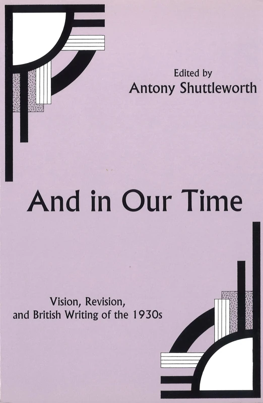 And in Our Time: Vision, Revision, and British Writing of the 1930s