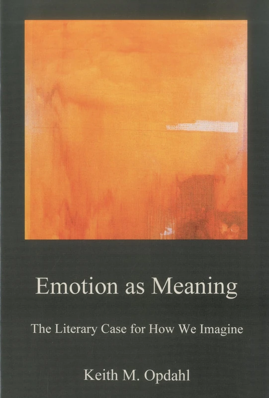 Emotion as Meaning: The Literary Case for How We Imagine