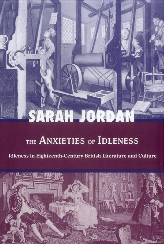 The Anxieties of Idleness: Idleness in Eighteenth-century British Literature and Culture (Bucknell Studies in Eighteenth Century Literature and Culture)