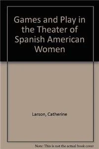 Games and Play in the Theater of Spanish American Women
