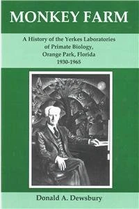 Monkey Farm: A History of the Yerkes Laboratories of Primate Biology, Orange Park, Florida, 1930-1965 - Image 1