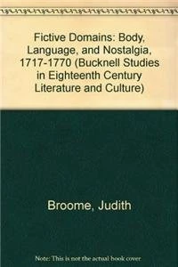 Fictive Domains: Body, Language, and Nostalgia, 1717-1770 (Bucknell Studies in Eighteenth Century Literature and Culture)