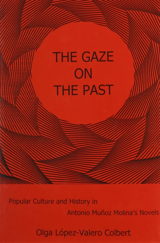 The Gaze on the Past: Popular Culture and History in Antonio Munoz Molina's Novels