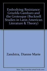 Embodying Resistance: Griselda Gambaro and the Grotesque (Bucknell Studies in Latin American Literature & Theory)
