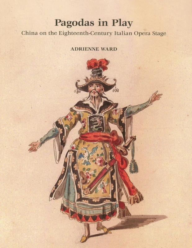 Pagodas in Play: China on the Eighteenth-century Italian Opera Stage (Bucknell Studies in Eighteenth Century Literature and Culture) - Image 1