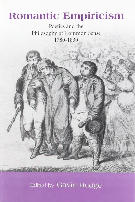 Romantic Empiricism: Poetics and the Philosophy of Common Sense 1780-1830 (Bucknell Studies in Eighteenth Century Literature and Culture)