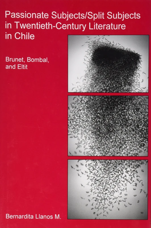 Passionate Subjects/split Subjects in Twentieth-century Literature in Chile: Brunet, Bombal, and Eltit