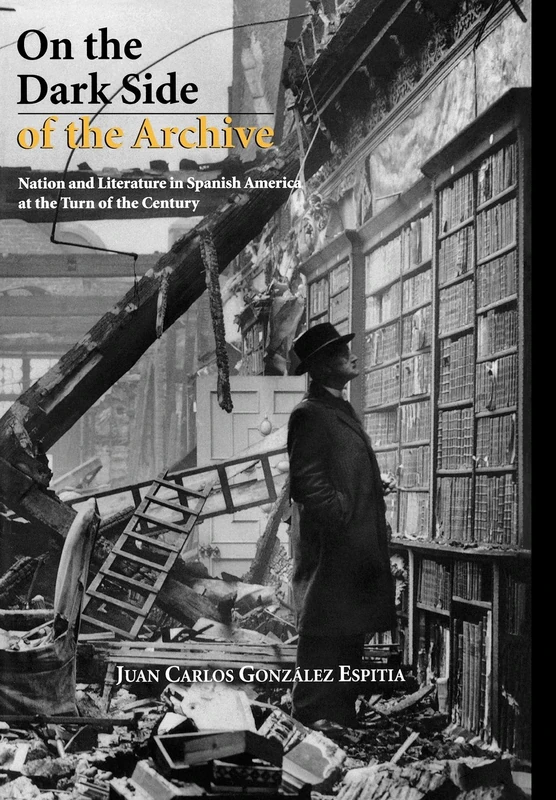 On the Dark Side of the Archive: Nation and Literature in Spanish America at the Turn of the Century (Bucknell Studies in Latin American Literature & Theory) - Image 1